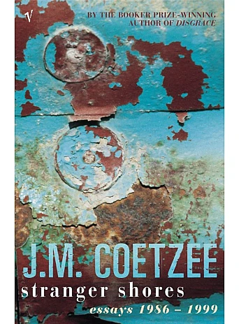 Stranger Shores. J. M. Coetzee Stranger Shores. J. M. Coetzee
