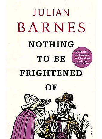 Nothing to Be Frightened Of. Julian Barnes