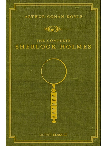 The Complete Sherlock Holmes. Sir Arthur Conan Doyle