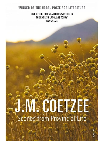 Scenes from Provincial Life. J. M. Coetzee Scenes from Provincial Life. J. M. Coetzee