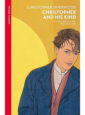 Christopher and His Kind. Christopher Isherwood