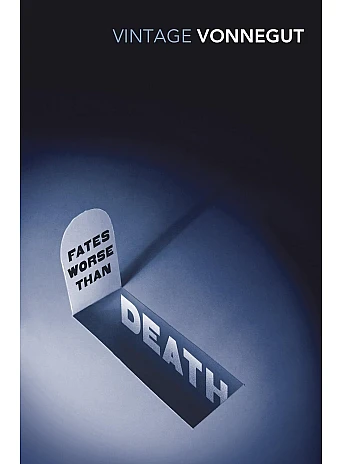 Fates Worse Than Death. Kurt Vonnegut