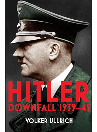 Hitler. Volume II. Downfall 1939-45. Volker Ullrich