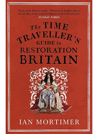 The Time Traveller's Guide to Restoration Britain
