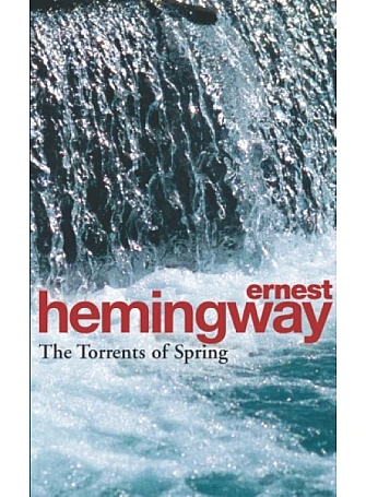 The Torrents of Spring. Ernest Hemingway The Torrents of Spring. Ernest Hemingway