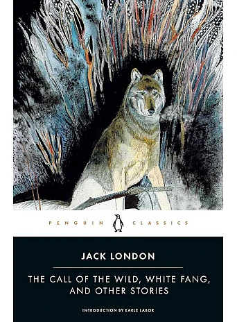 The Call of the Wild, White Fang and Other Stories. Jack London