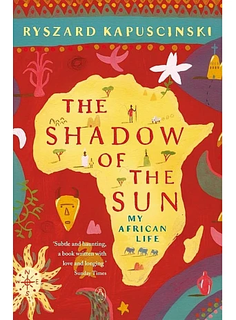 The Shadow of the Sun : My African Life