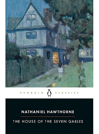 The House of the Seven Gables. Nathaniel Hawthorne