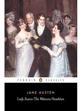 Lady Susan, the Watsons, Sanditon (18+). Jane Austen 