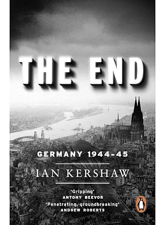 The end: hitler's germany, 1944-45. Ian Kershaw