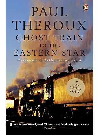 Ghost Train to the Eastern Star. Paul Theroux