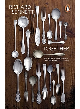Together. The Rituals, Pleasures and Politics of Cooperation