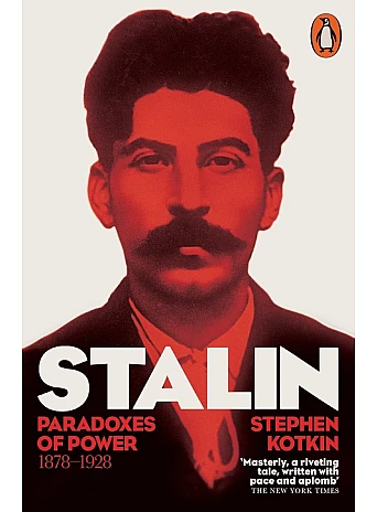 Stalin. Volume I Paradoxes of Power, 1878-1928. Stephen Kotkin