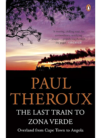 The Last Train to Zona Verde. Paul Theroux
