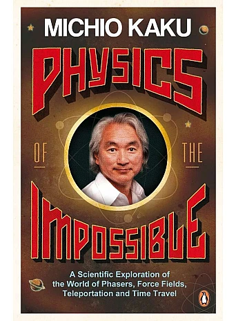 Physics of the Impossible. Michio Kaku