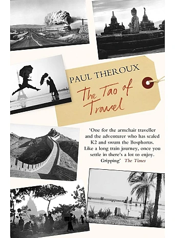 The Tao of Travel. Paul Theroux