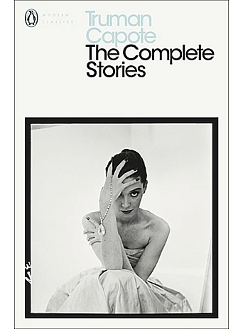The Complete Stories. Truman Capote The Complete Stories. Truman Capote