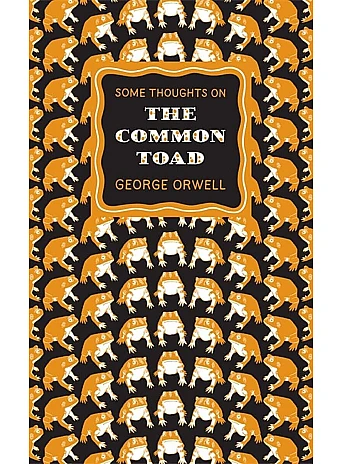 Some Thoughts on the Common Toad. George Orwell
