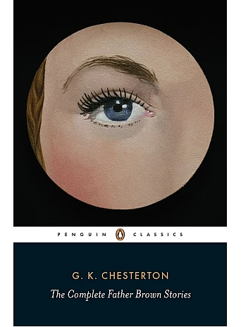 The Complete Father Brown Stories. G K Chesterton