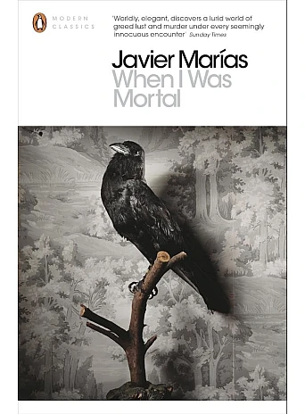 When I Was Mortal. Javier Marías