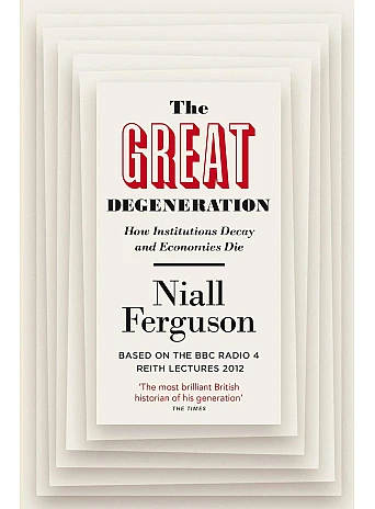 Great Degeneration. Niall Ferguson