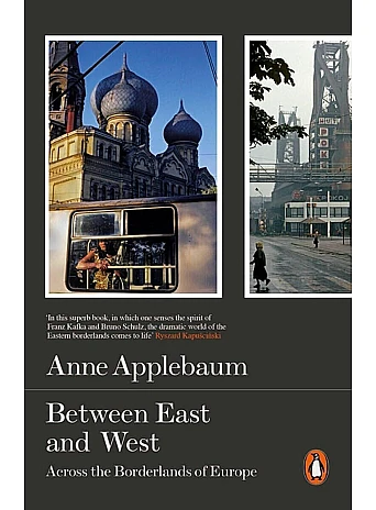 Between East and West. Anne Applebaum