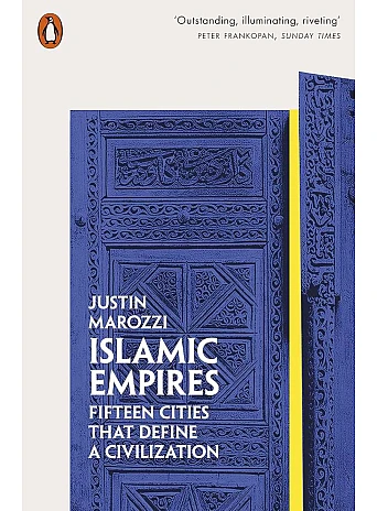 Islamic Empires: Fifteen Cities that Define a Civilization