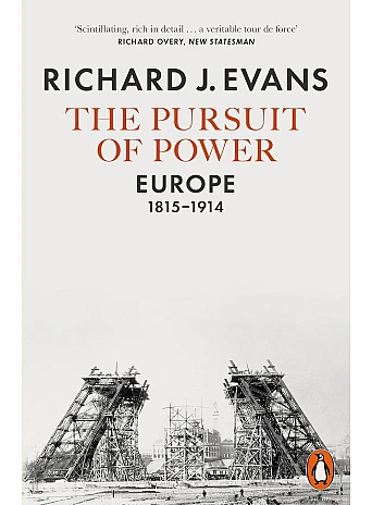 The Pursuit of Power. Europe, 1815-1914. Richard J Evans