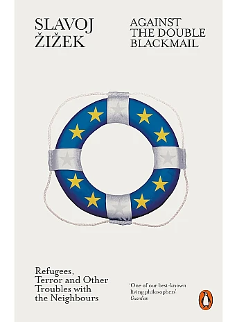 Against the Double Blackmail. Slavoj Zizek