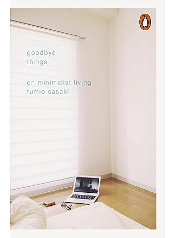 Goodbye, Things. Fumio Sasaki