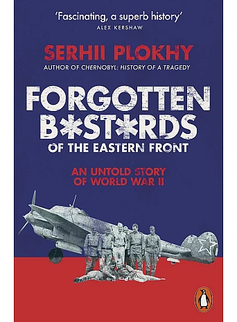 Forgotten Bastards of the Eastern Front. Serhii Plokhy