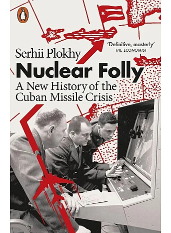 Nuclear Folly. A New History of the Cuban Missile Crisis