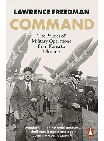 Command. The Politics of Military Operations from Korea to Ukraine