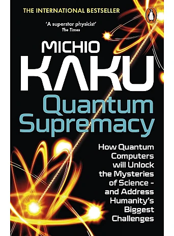 Quantum Supremacy. Michio Kaku