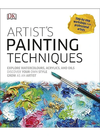 Artist's Painting Techniques : Explore Watercolours, Acrylics, and Oils