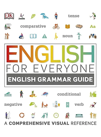 English for Everyone English Grammar Guide : A comprehensive visual reference