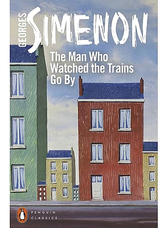 The Man Who Watched the Trains Go By. Georges Simenon