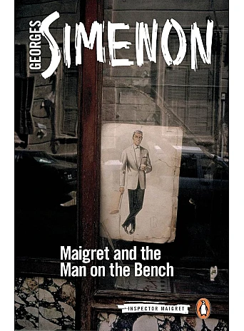 Maigret and the Man on the Bench. G.Simenon