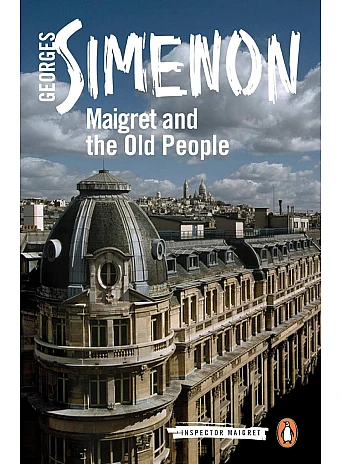 Maigret and the Old People. Georges Simenon