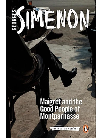 Maigret and the Good People of Montparnasse. G. Simenon