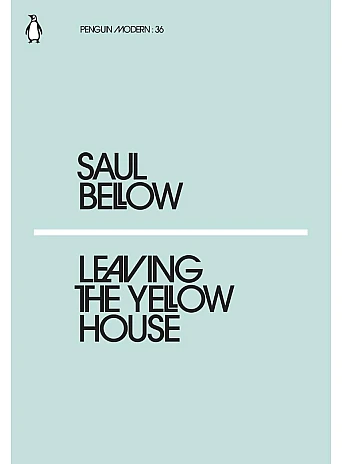 Leaving the Yellow House. Saul Bellow