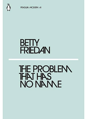 The Problem That Has No Name. Betty Friedan