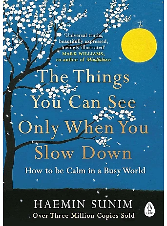 The Things You Can See Only When You Slow Down. Haemin Sunim