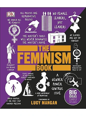 The Feminism Book : Big Ideas Simply Explained 