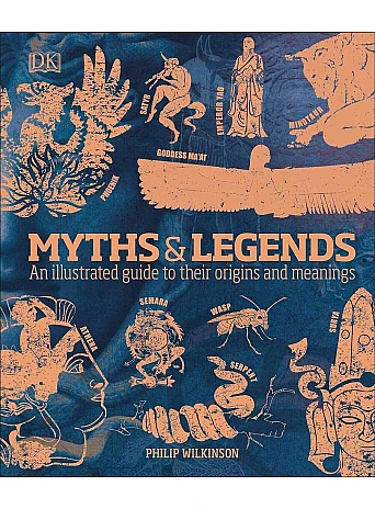 Myths & Legends. An illustrated guide to their origins and meanings