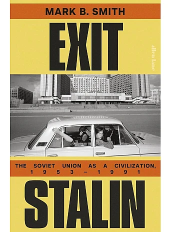 Exit Stalin: The Soviet Union as a Civilization, 1953-1991