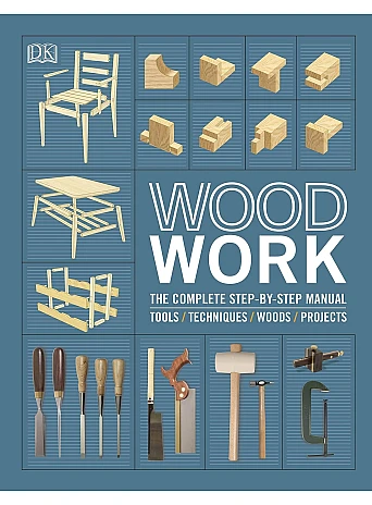 Wood Work. The Complete Step-by-Step Manual