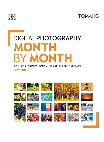 Digital Photography Month by Month : Capture Inspirational Images in Every Season