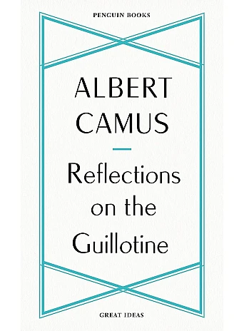 Reflections on the Guillotine. Albert Camus
