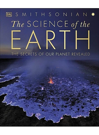 The Science of the Earth : The Secrets of Our Planet Revealed